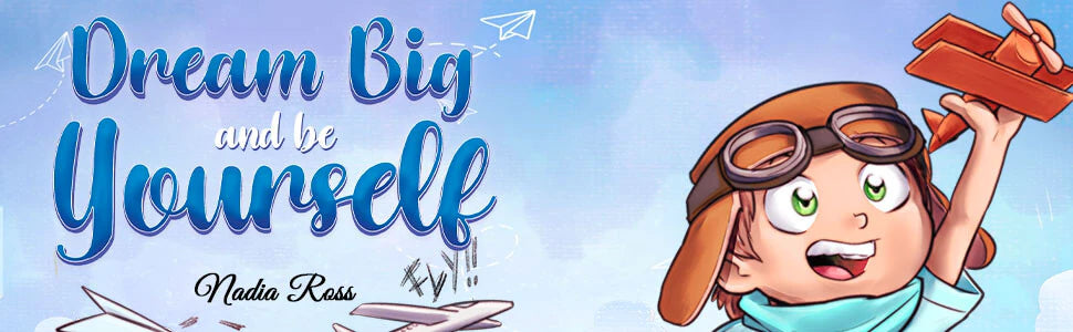 Dream Big and Be Yourself by Nadia Ross: a boy in an aviator cap holds up a toy airplane.