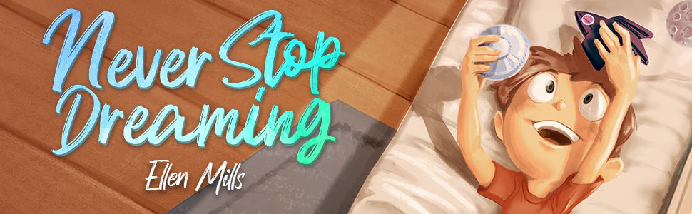 Never Stop Dreaming by Ellen Mills: a boy lies on his bed and holds up a toy rocket and a little planet, eyes wide with wonder.