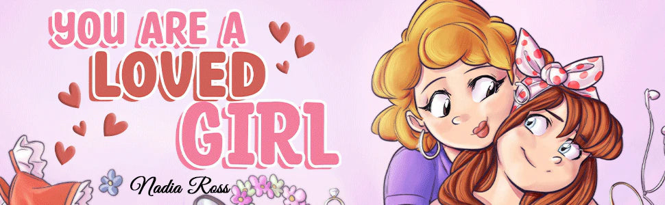 You Are a Loved Girl by Nadia Ross: a mom hugs her smiling daughter among hearts and flowers.