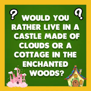 Would You Rather Fairy Tales Edition question card: Would you rather live in a castle made of clouds or a cottage in the enchanted woods?