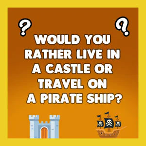 Would You Rather History Edition question card: Would you rather live in a castle or travel on a pirate ship?