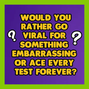 Would You Rather Teen Edition question card: Would you rather go viral for something embarrassing or ace every test forever?
