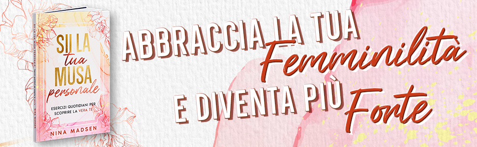 Sii la tua musa personale di Nina Madsen accanto a una scritta che invita a riscoprire la propria femminilità e la propria forza.