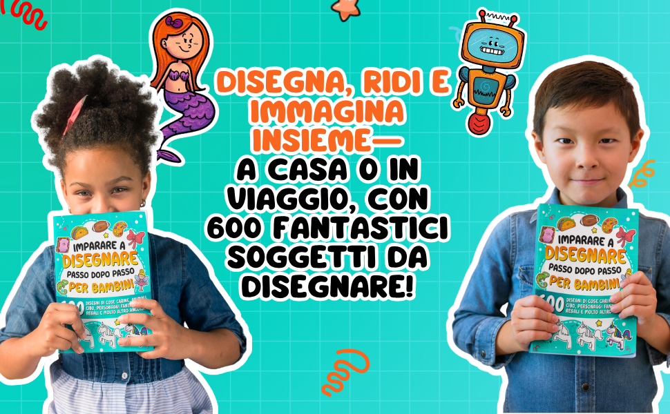 Disegnare, ridere e immaginare insieme: una bambina e un bambino tengono ciascuno una copia di Imparare a disegnare passo dopo passo per bambini da 600 disegni, con una sirena e un robot.