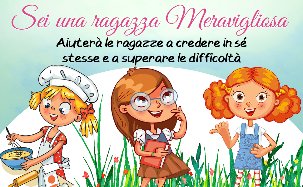 Sei una Ragazza Meravigliosa aiuta le bambine a credere in sé e a superare le difficoltà: tre protagoniste che preparano un dolce, pensano e sorridono.