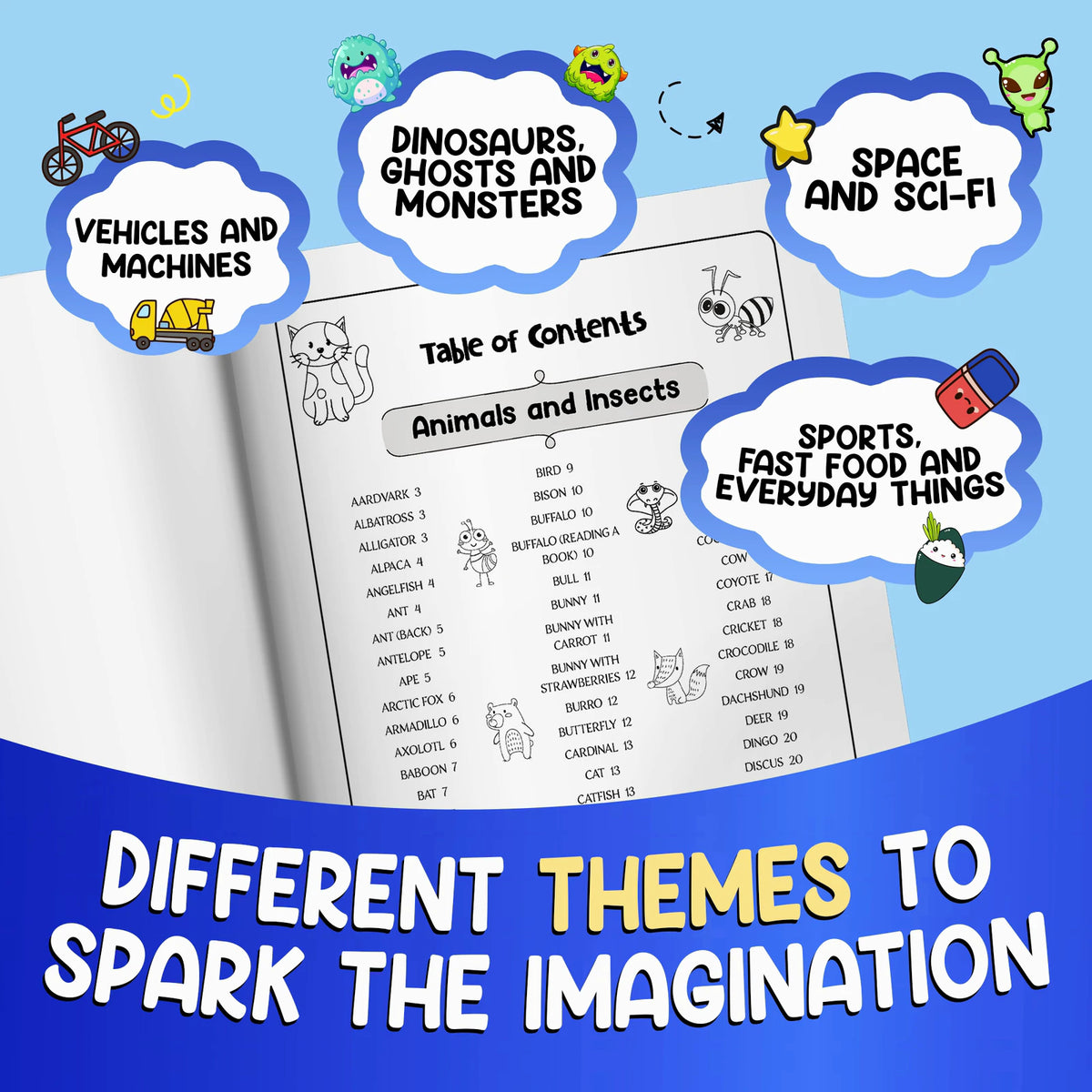 Different themes to spark the imagination: the table of contents with Animals and Insects, among clouds with Vehicles and Machines, Dinosaurs, Ghosts and Monsters, Space and Sci-Fi, Sports, Fast Food and Everyday Things.