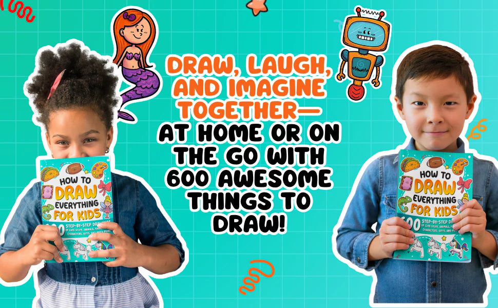 Draw, laugh, and imagine together: a girl and a boy each hold How to Draw Everything for Kids 600, with a mermaid and a robot.