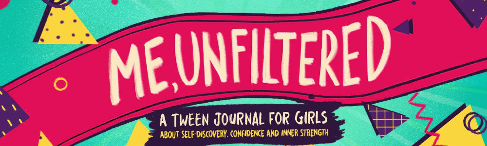 Me, Unfiltered, a tween journal for girls about self-discovery, confidence and inner strength: the title on a colorful banner.