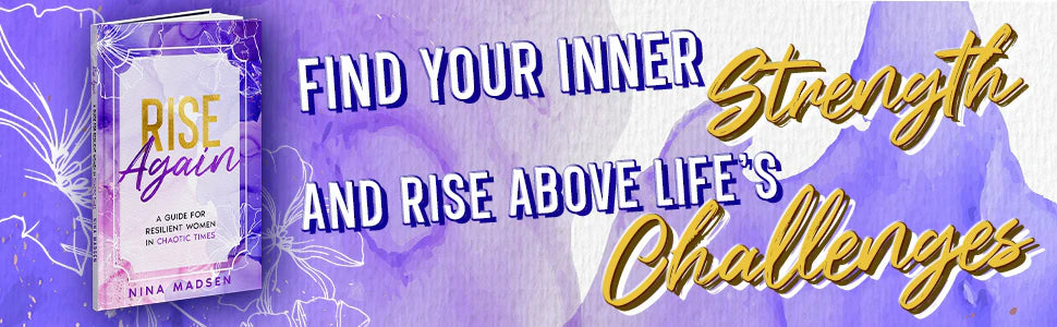 Rise Again by Nina Madsen next to the words: find your inner strength and rise above life’s challenges.