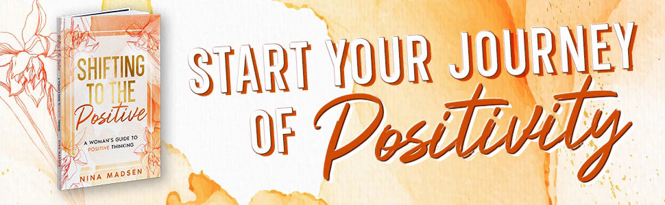 Shifting to the Positive by Nina Madsen next to the words: start your journey of positivity.