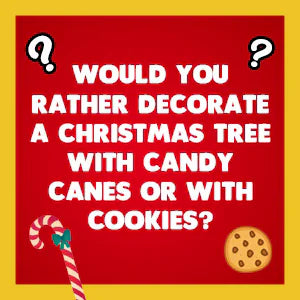 Would You Rather Christmas Edition question card: Would you rather decorate a Christmas tree with candy canes or with cookies?