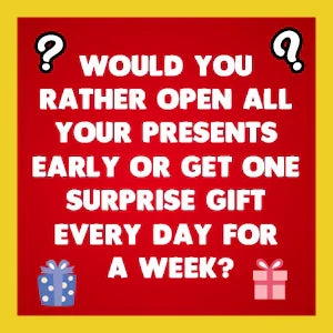Would You Rather Christmas Edition question card: Would you rather open all your presents early or get one surprise gift every day for a week?