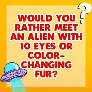 Would You Rather Fun for Kids Edition question card: Would you rather meet an alien with 10 eyes or color-changing fur?