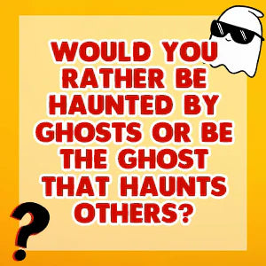 Would You Rather Fun for Kids Edition question card: Would you rather be haunted by ghosts or be the ghost that haunts others?