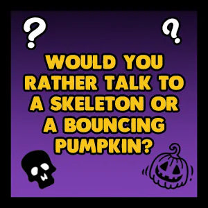 Would You Rather Halloween Edition question card: Would you rather talk to a skeleton or a bouncing pumpkin?
