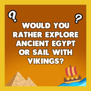 Would You Rather History Edition question card: Would you rather explore ancient Egypt or sail with Vikings?