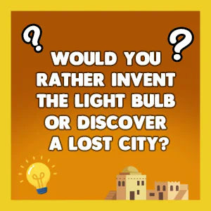 Would You Rather History Edition question card: Would you rather invent the light bulb or discover a lost city?