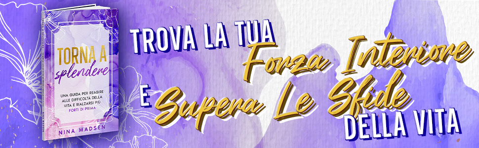 Torna a splendere di Nina Madsen accanto alla scritta: trova la tua forza interiore e supera le sfide della vita.