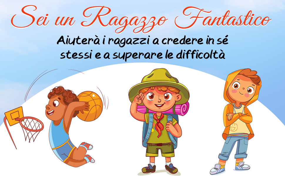 Sei un Ragazzo Fantastico aiuta i bambini a credere in sé e a superare le difficoltà: tre protagonisti, con un pallone da basket, un cappello da scout e le braccia incrociate.